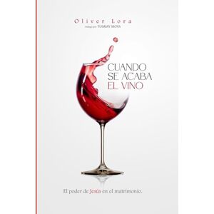 Lora Ovalles, Pr. Oliver Cuando se Acaba el Vino: El Poder de Jesús en el Matrimonio Lora Ovalles, Pr. Oliver Cuando se Acaba el Vino: El Poder de Jesús en el Matrimonio