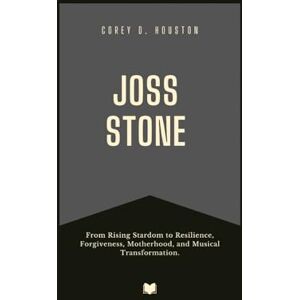 D. Houston, Corey Joss Stone: From Rising Stardom to Resilience, Forgiveness, Motherhood, and Musical Transformation. (Fame & Fate: The Lives That Shaped the Spotlight) D. Houston, Corey Joss Stone: From Rising Stardom to Resilience, Forgiveness, Motherhood, and Musical Transformation. (Fame & Fate: The Lives That Shaped the Spotlight)