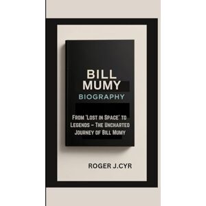 J.CYR, ROGER BILL MUMY BIOGRAPHY: From 'Lost in Space' to Legends – The Uncharted Journey of Bill Mumy J.CYR, ROGER BILL MUMY BIOGRAPHY: From 'Lost in Space' to Legends – The Uncharted Journey of Bill Mumy