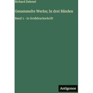 Dehmel, Richard Gesammelte Werke; In drei Bänden: Band 1 in Großdruckschrift Dehmel, Richard Gesammelte Werke; In drei Bänden: Band 1 in Großdruckschrift