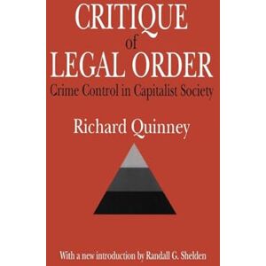 Quinney, Richard Critique of the Legal Order: Crime Control in Capitalist Society (Law and Society) Quinney, Richard Critique of the Legal Order: Crime Control in Capitalist Society (Law and Society)
