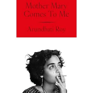 Roy, Arundhati Mother Mary Comes To Me: The Sunday Times bestselling memoir from the Booker Prize-winning author of The God of Small Things Roy, Arundhati Mother Mary Comes To Me: The Sunday Times bestselling memoir from the Booker Prize-winning author of The God of Small Things