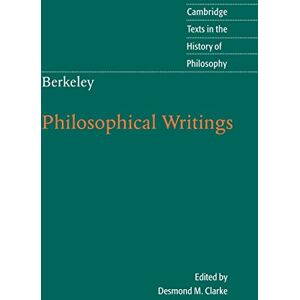 Clarke, Desmond M. Berkeley: Philosophical Writings (Cambridge Texts in the History of Philosophy) Clarke, Desmond M. Berkeley: Philosophical Writings (Cambridge Texts in the History of Philosophy)