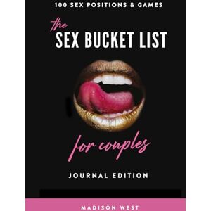 West, Madison Sex Positions The Sex Bucket List for Couples: 100 Sexy Positions and Naughty Challenges West, Madison Sex Positions The Sex Bucket List for Couples: 100 Sexy Positions and Naughty Challenges
