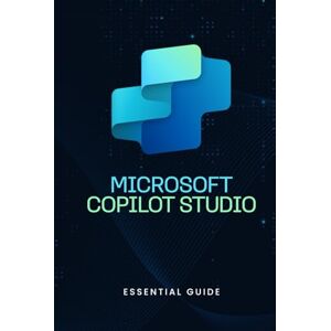 Qureshi, Bilal Microsoft Copilot Studio Essential Guide Qureshi, Bilal Microsoft Copilot Studio Essential Guide