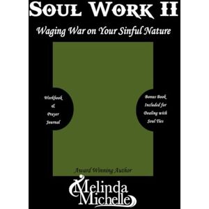 Michelle, Melinda Soul Work II: Waging War on Your Sinful Nature (Part 1) (Principles of Warfare: An Academic Curriculum on Kingdom Strategy and Legislation) Michelle, Melinda Soul Work II: Waging War on Your Sinful Nature (Part 1) (Principles of Warfare: An Academic Curriculum on Kingdom Strategy and Legislation)