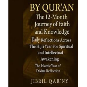 Qar’ny, Jibril BY QUR’AN: The 12-Month Journey of Faith and Knowledge: Daily Reflections Across the Hijri Year for Spiritual and Intellectual Awakening The Islamic ... THE ISLAMIC YEAR OF DIVINE REFLECTION) Qar’ny, Jibril BY QUR’AN: The 12-Month Journey of Faith and Knowledge: Daily Reflections Across the Hijri Year for Spiritual and Intellectual Awakening The Islamic ... THE ISLAMIC YEAR OF DIVINE REFLECTION)