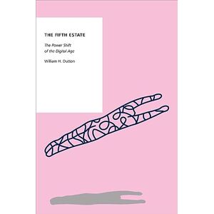 Dutton, William H. The Fifth Estate: The Power Shift of the Digital Age (OXFORD STUDIES DIGITAL POLITICS SERIES) Dutton, William H. The Fifth Estate: The Power Shift of the Digital Age (OXFORD STUDIES DIGITAL POLITICS SERIES)