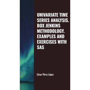 Perez UNIVARIATE TIME SERIES ANALYSIS. BOX JENKINS METHODOLOGY. EXAMPLES AND EXERCISES WITH SAS Perez UNIVARIATE TIME SERIES ANALYSIS. BOX JENKINS METHODOLOGY. EXAMPLES AND EXERCISES WITH SAS