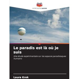 Krok, Laura Le paradis est là où je suis: Une étude expérimentale sur les espaces paradisiaques humains Krok, Laura Le paradis est là où je suis: Une étude expérimentale sur les espaces paradisiaques humains