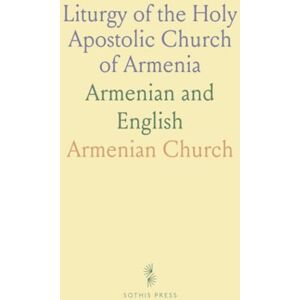 Armenian, Church Liturgy of the Holy Apostolic Church of Armenia: Armenian and English Armenian, Church Liturgy of the Holy Apostolic Church of Armenia: Armenian and English