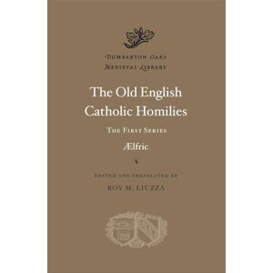 Aelfric The Old English Catholic Homilies: The First Series (Dumbarton Oaks Medieval Library) Aelfric The Old English Catholic Homilies: The First Series (Dumbarton Oaks Medieval Library)