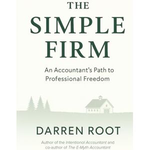 Root, Darren The Simple Firm: An Accountant's Path to Professional Freedom Root, Darren The Simple Firm: An Accountant's Path to Professional Freedom