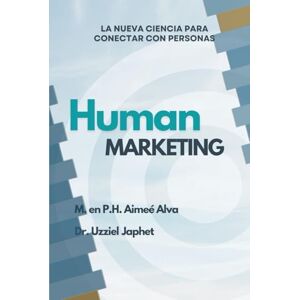MARTINEZ, LIC AIMEE ALVA HUMAN MARKETING: la nueva CIENCIA para conectar con personas MARTINEZ, LIC AIMEE ALVA HUMAN MARKETING: la nueva CIENCIA para conectar con personas