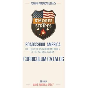 Thompson, Andy and Jen AMERICA 250: S’MORES AND STRIPES Curriculum Catalog: Complete Course Index for the America 250 Providential Curriculum (America Begins At Home Under God Library) Thompson, Andy and Jen AMERICA 250: S’MORES AND STRIPES Curriculum Catalog: Complete Course Index for the America 250 Providential Curriculum (America Begins At Home Under God Library)