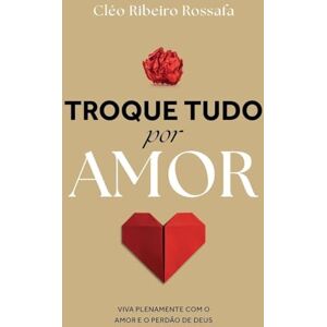 Rossafa, Cléo Ribeiro Troque Tudo Por Amor Rossafa, Cléo Ribeiro Troque Tudo Por Amor