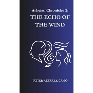 Alvarez Cano, Javier THE ECHO OF THE WIND: Avheian Chronicles Book 2 Alvarez Cano, Javier THE ECHO OF THE WIND: Avheian Chronicles Book 2