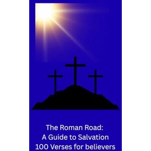 Showers, April The Roman Road: A Guide to Salvation 100 bible verses for believers Showers, April The Roman Road: A Guide to Salvation 100 bible verses for believers