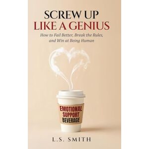 Smith, L S Screw Up Like A Genius Smith, L S Screw Up Like A Genius