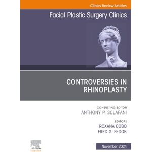 Controversies in Rhinoplasty, An Issue of Facial Plastic Surgery Clinics of North America: Volume 32-4 (The Clinics: Surgery, Volume 32-4) Controversies in Rhinoplasty, An Issue of Facial Plastic Surgery Clinics of North America: Volume 32-4 (The Clinics: Surgery, Volume 32-4)