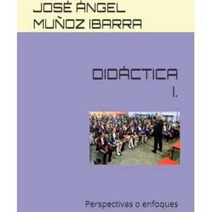 MUÑOZ IBARRA, DR. JOSÉ ÁNGEL DIDÁCTICA I.: Perspectivas o enfoques MUÑOZ IBARRA, DR. JOSÉ ÁNGEL DIDÁCTICA I.: Perspectivas o enfoques