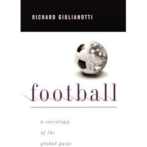 Giulianotti, Richard Football: A Sociology of the Global Game Giulianotti, Richard Football: A Sociology of the Global Game