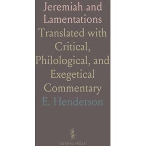 E., Henderson Jeremiah and Lamentations: Translated with Critical, Philological, and Exegetical Commentary E., Henderson Jeremiah and Lamentations: Translated with Critical, Philological, and Exegetical Commentary