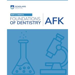 Inc., Scholars Dental AFK Book 2 Foundations of Dentistry: Medical Inc., Scholars Dental AFK Book 2 Foundations of Dentistry: Medical