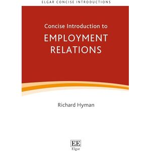 Hyman, Richard Concise Introduction to Employment Relations (Elgar Concise Introductions) Hyman, Richard Concise Introduction to Employment Relations (Elgar Concise Introductions)