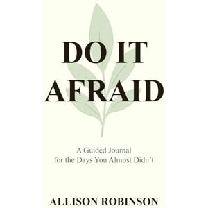 Robinson Do It Afraid: A Guided Journal for the Days You Almost Didn't Robinson Do It Afraid: A Guided Journal for the Days You Almost Didn't