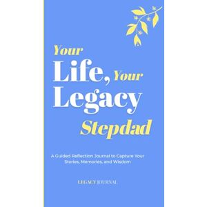 Legacy, John Your Life, Your Legacy — Stepdad: A Guided Reflection Journal to Capture Your Stories, Memories, and Wisdom (Legacy Series) Legacy, John Your Life, Your Legacy — Stepdad: A Guided Reflection Journal to Capture Your Stories, Memories, and Wisdom (Legacy Series)