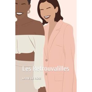 DE ROSE, LA VIE DESTINS CROISÉS: Les Retrouvalilles: 1 DE ROSE, LA VIE DESTINS CROISÉS: Les Retrouvalilles: 1