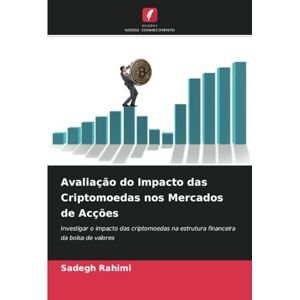 Rahimi, Sadegh Avaliação do Impacto das Criptomoedas nos Mercados de Acções: Investigar o impacto das criptomoedas na estrutura financeira da bolsa de valores Rahimi, Sadegh Avaliação do Impacto das Criptomoedas nos Mercados de Acções: Investigar o impacto das criptomoedas na estrutura financeira da bolsa de valores