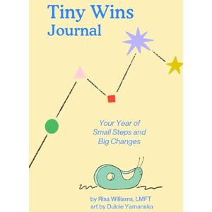 Williams, Risa The Tiny Wins Journal: Your Year of Small Steps and Big Changes: (Yellow Cover) Williams, Risa The Tiny Wins Journal: Your Year of Small Steps and Big Changes: (Yellow Cover)