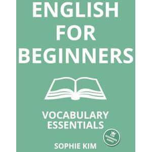 Kim, Sophie English For Beginners: Vocabulary Essentials Kim, Sophie English For Beginners: Vocabulary Essentials
