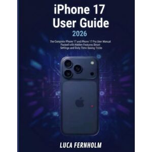 Fernholm, Luca iPhone 17 User Guide: The Complete iPhone 17 and iPhone 17 Pro User Manual Packed with Hidden Features, Smart Settings and Daily Time-Saving Tricks Fernholm, Luca iPhone 17 User Guide: The Complete iPhone 17 and iPhone 17 Pro User Manual Packed with Hidden Features, Smart Settings and Daily Time-Saving Tricks