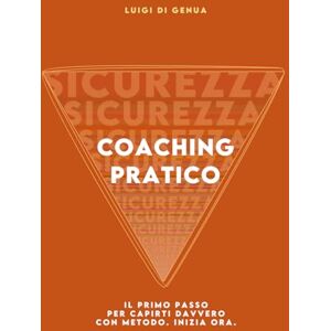 Di Genua, Luigi Coaching Pratico: Il primo passo per capirti davvero con metodo. Inizia ora. Di Genua, Luigi Coaching Pratico: Il primo passo per capirti davvero con metodo. Inizia ora.