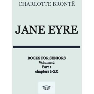 Bronte, Charlotte Jane Eyre Senior Edition: Senior-FriendlyEnhange Reading Edition Part 1 Chapter I-XX Bronte, Charlotte Jane Eyre Senior Edition: Senior-FriendlyEnhange Reading Edition Part 1 Chapter I-XX