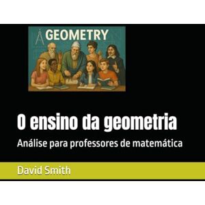 Smith, David Eugene O ensino da geometria: Análise para professores de matemática Smith, David Eugene O ensino da geometria: Análise para professores de matemática