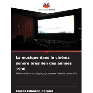 Pereira, Carlos Eduardo La musique dans le cinéma sonore brésilien des années 1930: Nationalisme, musique populaire et identité culturelle Pereira, Carlos Eduardo La musique dans le cinéma sonore brésilien des années 1930: Nationalisme, musique populaire et identité culturelle