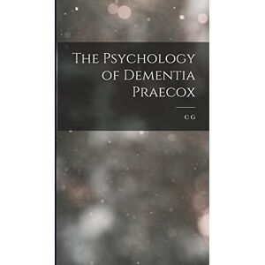Jung, C G 1875-1961 The Psychology of Dementia Praecox Jung, C G 1875-1961 The Psychology of Dementia Praecox