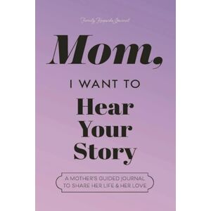 Mason, Jeffrey Mom, I Want to Hear Your Story: A Mother's Guided Journal to Share Her Life & Her Love (Lavender) (Hear Your Story Books) Mason, Jeffrey Mom, I Want to Hear Your Story: A Mother's Guided Journal to Share Her Life & Her Love (Lavender) (Hear Your Story Books)