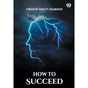 Marden, Orison Swett How To SucceedOr, Stepping-Stones To Fame And Fortune (Edition1) Marden, Orison Swett How To SucceedOr, Stepping-Stones To Fame And Fortune (Edition1)