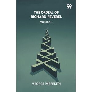 Meredith, George The Ordeal Of Richard Feverel Volume 1 Meredith, George The Ordeal Of Richard Feverel Volume 1