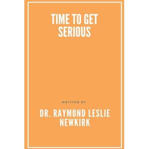 Psy D PH D, Raymond Newkirk Ph D Time to Get Serious Psy D PH D, Raymond Newkirk Ph D Time to Get Serious