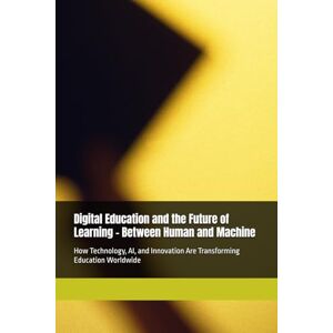 Almas, Senior Digital Education and the Future of Learning – Between Human and Machine: How Technology, AI, and Innovation Are Transforming Education Worldwide (The Hidden Forces of Progress) Almas, Senior Digital Education and the Future of Learning – Between Human and Machine: How Technology, AI, and Innovation Are Transforming Education Worldwide (The Hidden Forces of Progress)