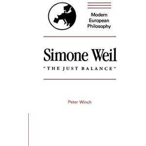 Winch, Peter Simone Weil The Just Balance (Modern European Philosophy) Winch, Peter Simone Weil The Just Balance (Modern European Philosophy)