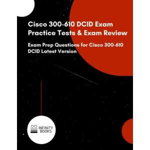 Infinity Cisco 300-610 DCID Exam Practice Tests & Exam Review: Exam Prep Questions for Cisco 300-610 DCID Latest Version Infinity Cisco 300-610 DCID Exam Practice Tests & Exam Review: Exam Prep Questions for Cisco 300-610 DCID Latest Version