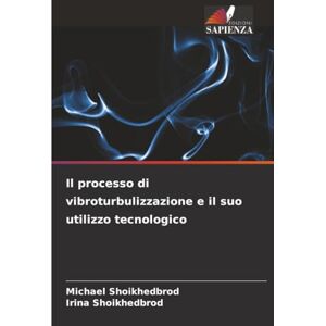 Shoikhedbrod, Michael Il processo di vibroturbulizzazione e il suo utilizzo tecnologico Shoikhedbrod, Michael Il processo di vibroturbulizzazione e il suo utilizzo tecnologico
