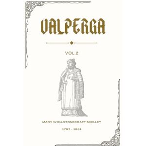 Wollstonecraft Shelley, Mary Valperga: Volume 2 (of 3) (Illustrated) Wollstonecraft Shelley, Mary Valperga: Volume 2 (of 3) (Illustrated)